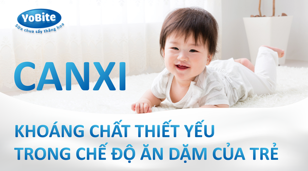 CANXI - KHOÁNG CHẤT THIẾT YẾU TRONG CHẾ ĐỘ ĂN DẶM CỦA TRẺ