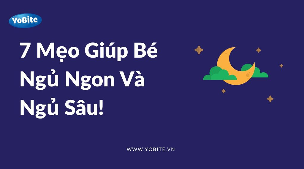 7 MẸO GIÚP BÉ NGỦ NGON VÀ NGỦ SÂU