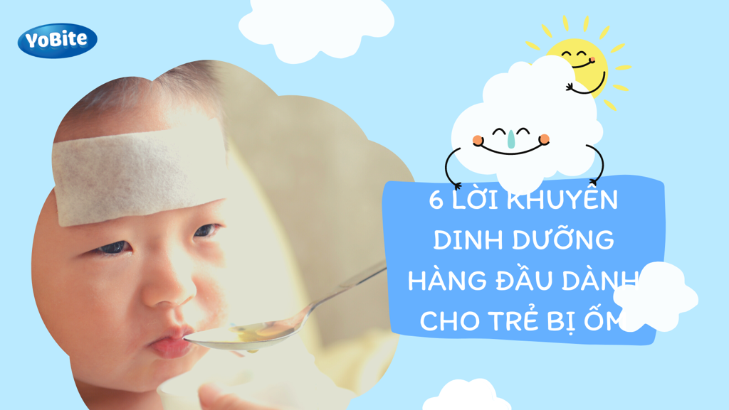 6 LỜI KHUYÊN DINH DƯỠNG HÀNG ĐẦU CHO TRẺ BỊ ỐM