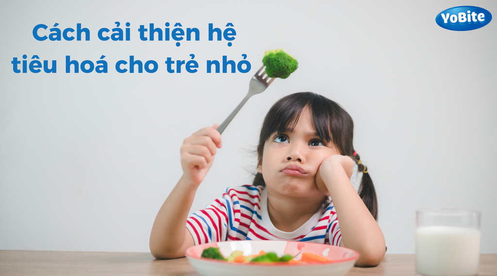 CÁCH CẢI THIỆN HỆ TIÊU HOÁ CHO TRẺ NHỎ